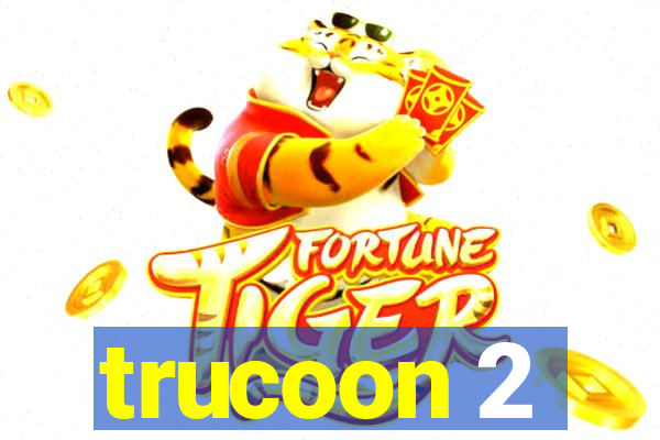 trucoon 2